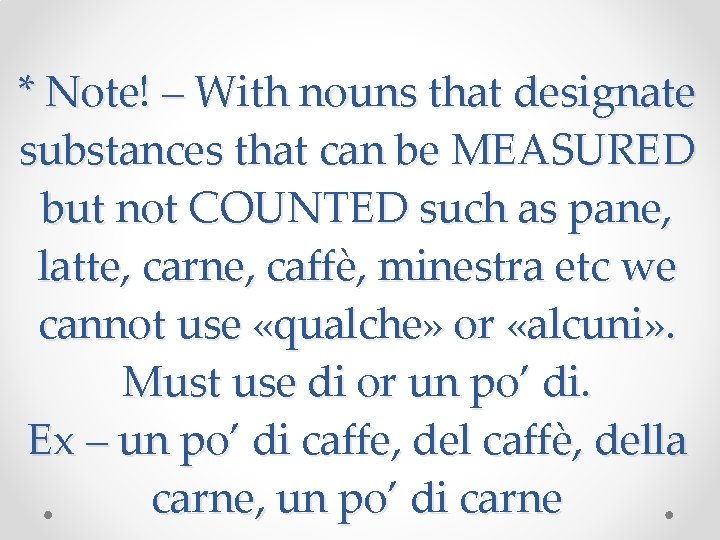 * Note! – With nouns that designate substances that can be MEASURED but not