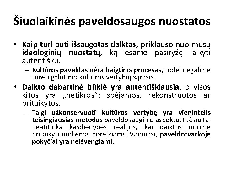 Šiuolaikinės paveldosaugos nuostatos • Kaip turi būti išsaugotas daiktas, priklauso nuo mūsų ideologinių nuostatų,