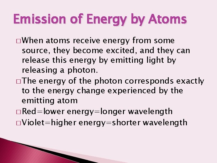Emission of Energy by Atoms � When atoms receive energy from some source, they