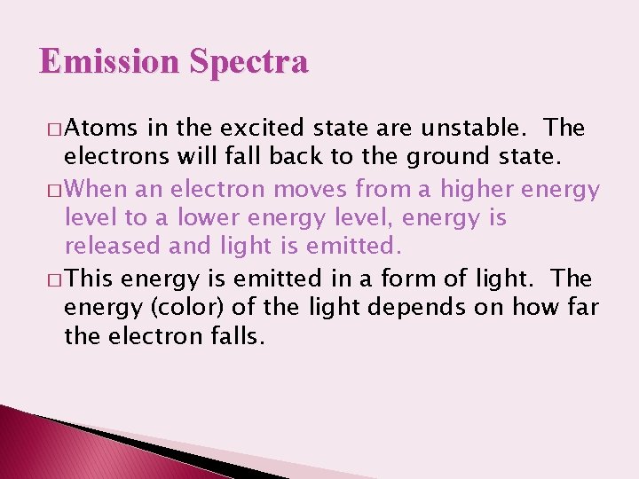 Emission Spectra � Atoms in the excited state are unstable. The electrons will fall
