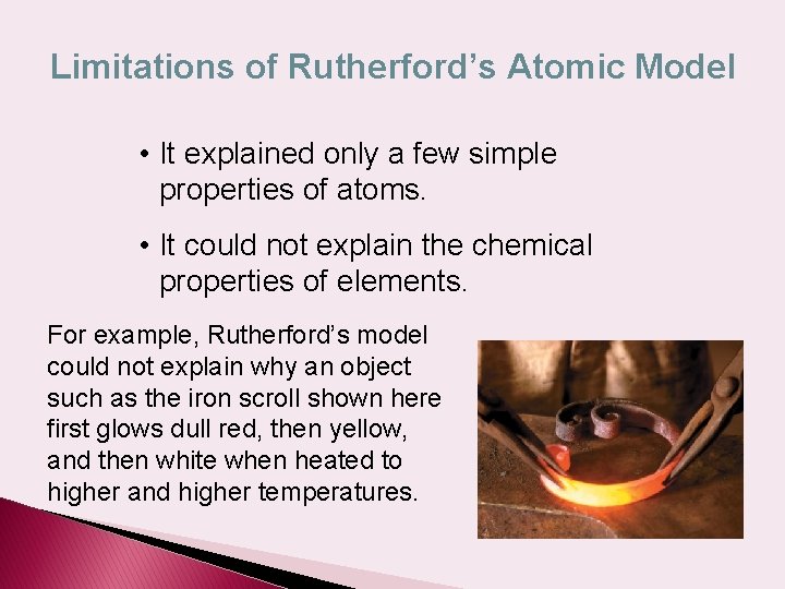 Limitations of Rutherford’s Atomic Model • It explained only a few simple properties of