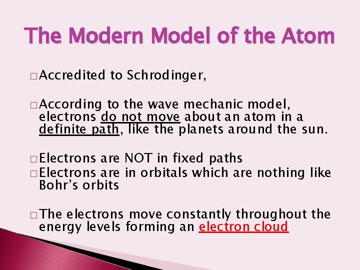The Modern Model of the Atom � Accredited to Schrodinger, � According to the