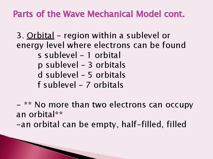 Parts of the Wave Mechanical Model cont. 3. Orbital – region within a sublevel