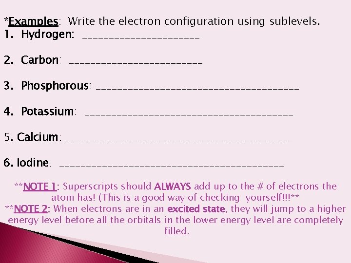 *Examples: Write the electron configuration using sublevels. 1. Hydrogen: ___________ 2. Carbon: _____________ 3.