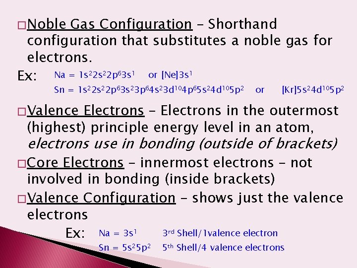 � Noble Gas Configuration – Shorthand configuration that substitutes a noble gas for electrons.
