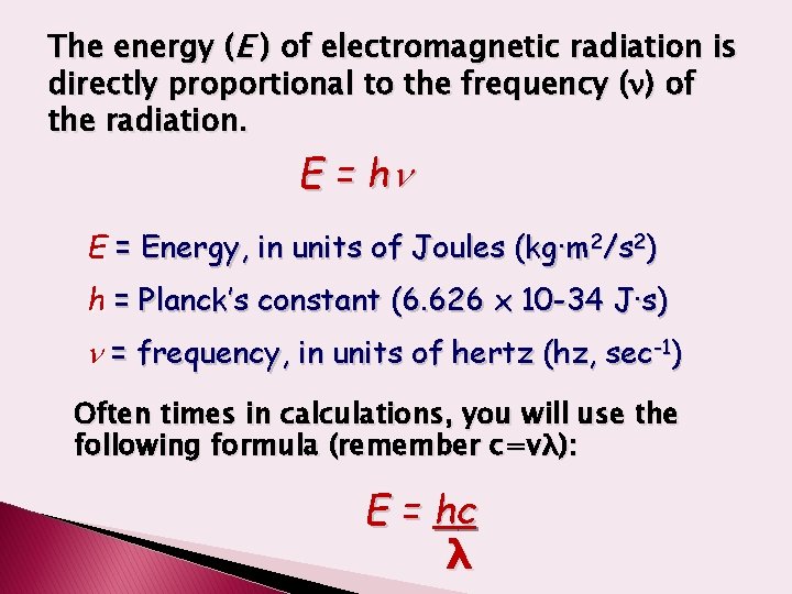 The energy (E ) of electromagnetic radiation is directly proportional to the frequency (