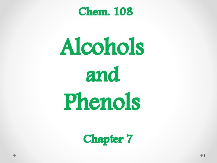 Chem. 108 Alcohols and Phenols Chapter 7 1 