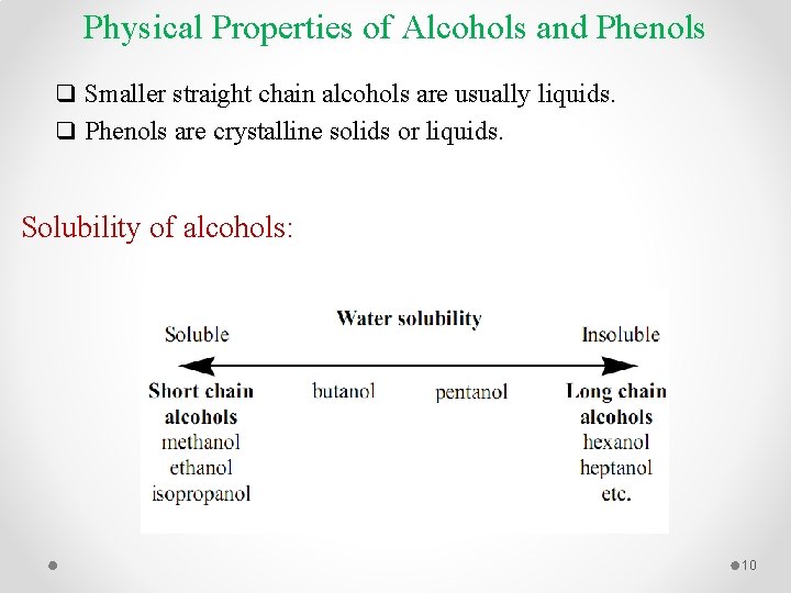Physical Properties of Alcohols and Phenols q Smaller straight chain alcohols are usually liquids.