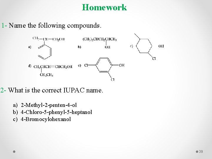 Homework 1 - Name the following compounds. 2 - What is the correct IUPAC
