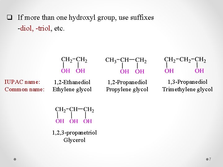 q If more than one hydroxyl group, use suffixes -diol, -triol, etc. IUPAC name: