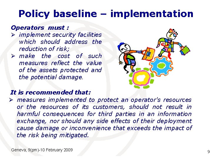 Policy baseline – implementation Operators must : Ø implement security facilities which should address