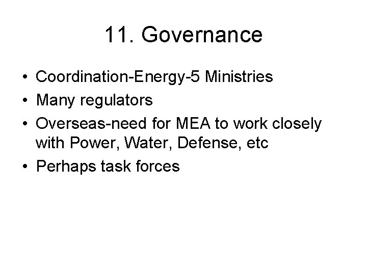 11. Governance • Coordination-Energy-5 Ministries • Many regulators • Overseas-need for MEA to work