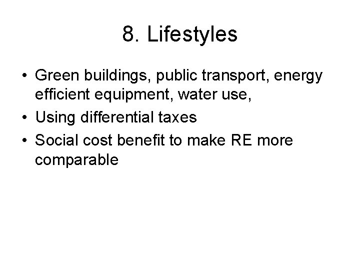 8. Lifestyles • Green buildings, public transport, energy efficient equipment, water use, • Using
