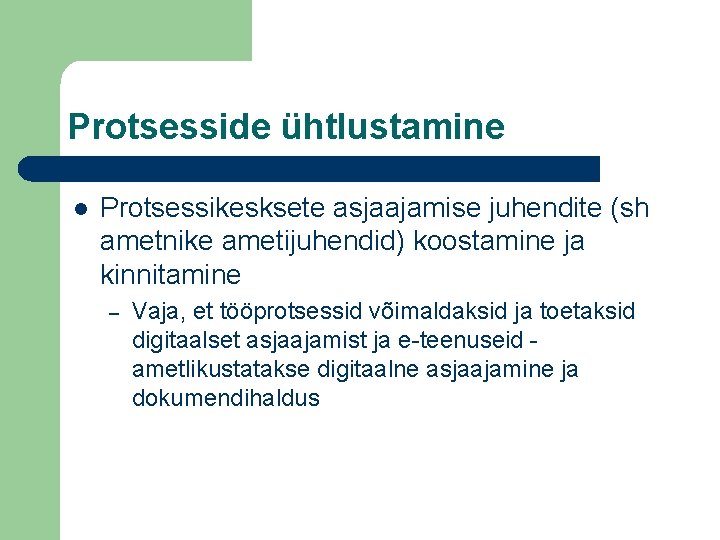 Protsesside ühtlustamine l Protsessikesksete asjaajamise juhendite (sh ametnike ametijuhendid) koostamine ja kinnitamine – Vaja,