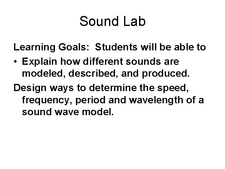 Sound Lab Learning Goals Students will be able
