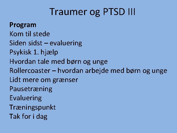 Traumer og PTSD III Program Kom til stede Siden sidst – evaluering Psykisk 1.