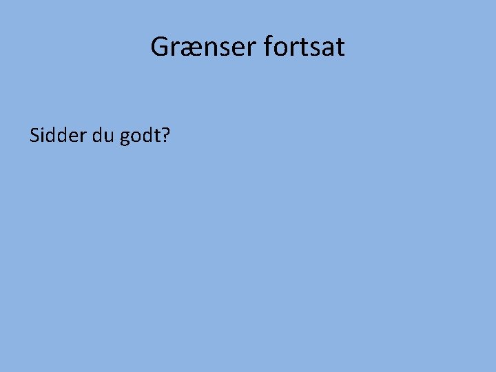 Grænser fortsat Sidder du godt? 