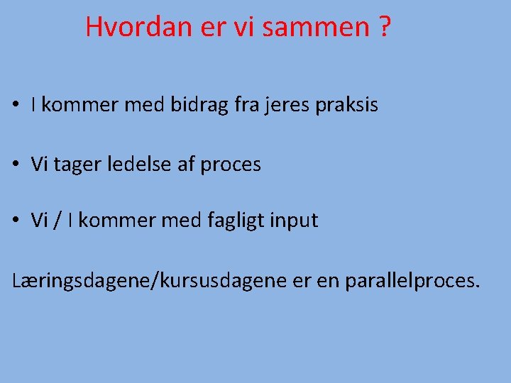 Hvordan er vi sammen ? • I kommer med bidrag fra jeres praksis •