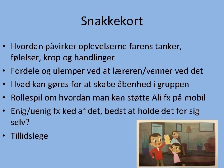 Snakkekort • Hvordan påvirker oplevelserne farens tanker, følelser, krop og handlinger • Fordele og