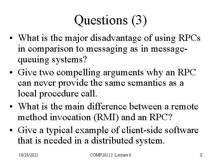 Questions (3) • What is the major disadvantage of using RPCs in comparison to