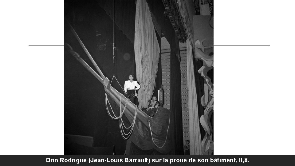 Don Rodrigue (Jean-Louis Barrault) sur la proue de son bâtiment, II, 8. 