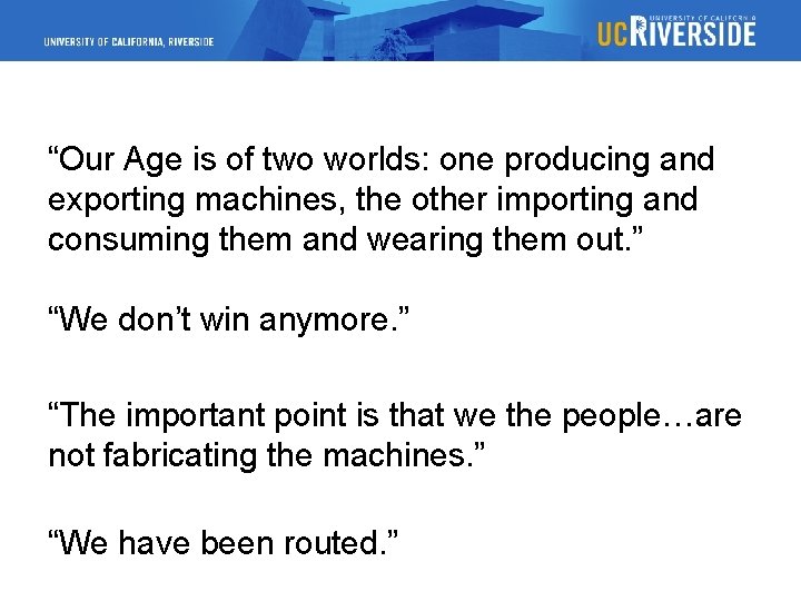 “Our Age is of two worlds: one producing and exporting machines, the other importing