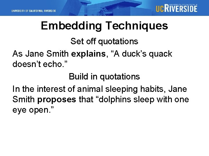 Embedding Techniques Set off quotations As Jane Smith explains, “A duck’s quack doesn’t echo.