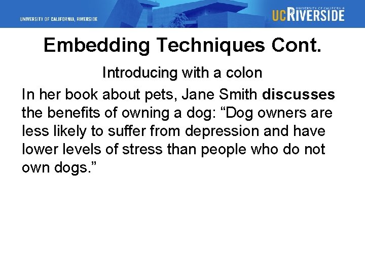 Embedding Techniques Cont. Introducing with a colon In her book about pets, Jane Smith