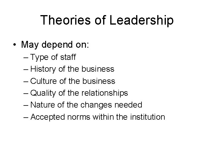 Theories of Leadership • May depend on: – Type of staff – History of