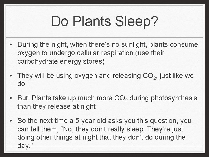 Do Plants Sleep? • During the night, when there’s no sunlight, plants consume oxygen