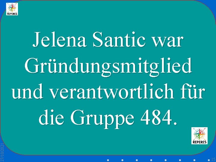 27/10/2021 Jelena Santic war Gründungsmitglied und verantwortlich für die Gruppe 484. 15 