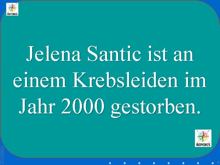 27/10/2021 Jelena Santic ist an einem Krebsleiden im Jahr 2000 gestorben. 4 
