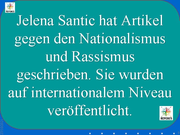 27/10/2021 Jelena Santic hat Artikel gegen den Nationalismus und Rassismus geschrieben. Sie wurden auf