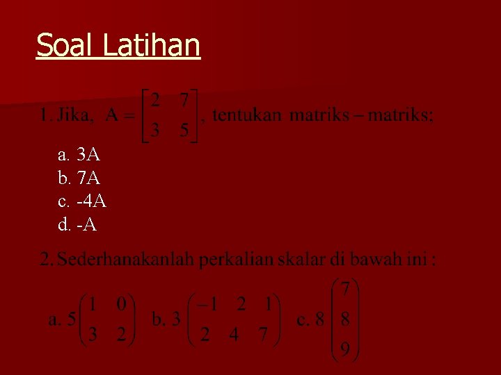 Soal Latihan a. 3 A b. 7 A c. -4 A d. -A 