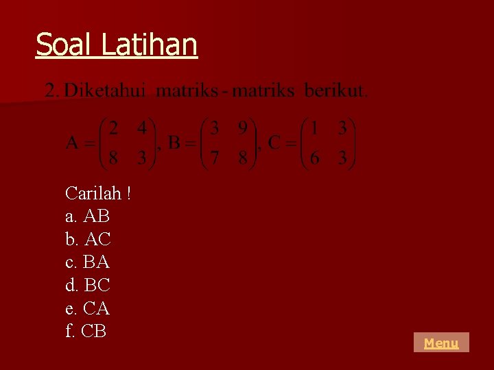 Soal Latihan Carilah ! a. AB b. AC c. BA d. BC e. CA