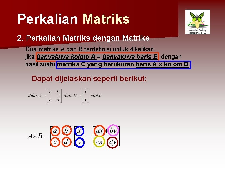 Perkalian Matriks 2. Perkalian Matriks dengan Matriks Dua matriks A dan B terdefinisi untuk