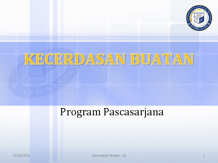 KECERDASAN BUATAN Program Pascasarjana 10/29/2021 Kecerdasan Buatan - S 2 1 