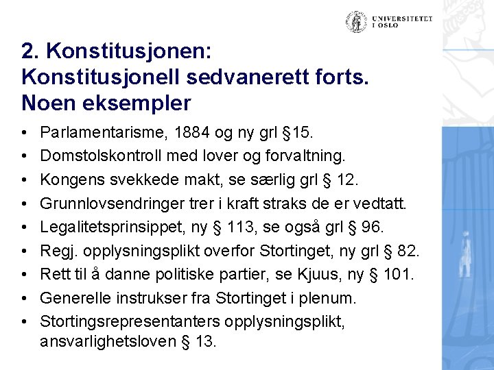 2. Konstitusjonen: Konstitusjonell sedvanerett forts. Noen eksempler • • • Parlamentarisme, 1884 og ny