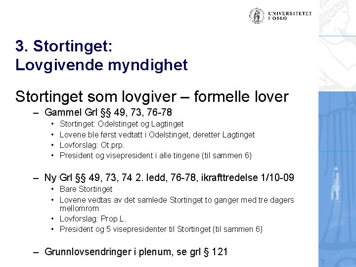 3. Stortinget: Lovgivende myndighet Stortinget som lovgiver – formelle lover – Gammel Grl §§