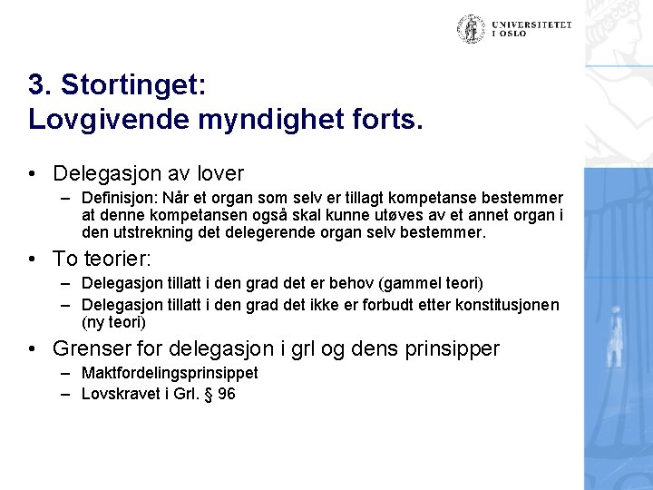 3. Stortinget: Lovgivende myndighet forts. • Delegasjon av lover – Definisjon: Når et organ