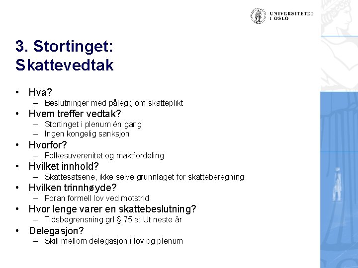 3. Stortinget: Skattevedtak • Hva? – Beslutninger med pålegg om skatteplikt • Hvem treffer