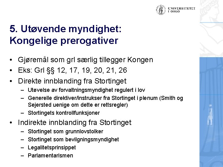 5. Utøvende myndighet: Kongelige prerogativer • Gjøremål som grl særlig tillegger Kongen • Eks: