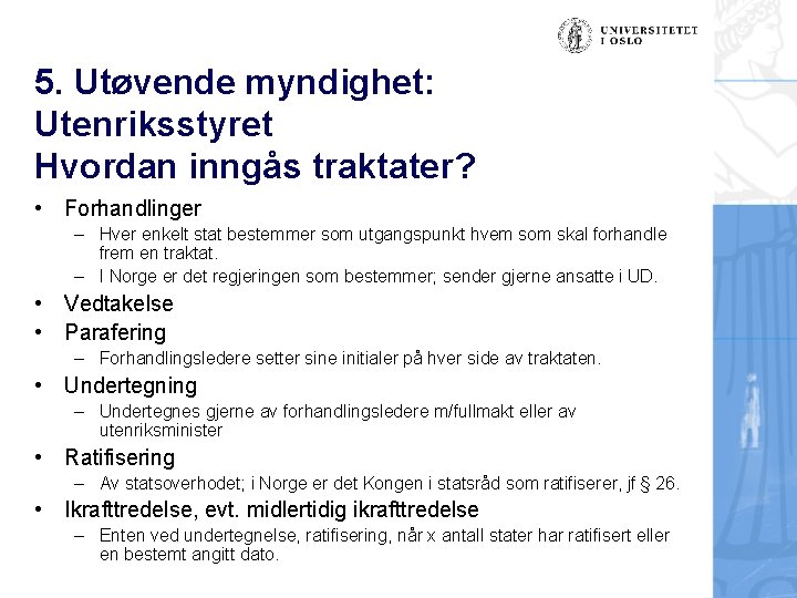 5. Utøvende myndighet: Utenriksstyret Hvordan inngås traktater? • Forhandlinger – Hver enkelt stat bestemmer