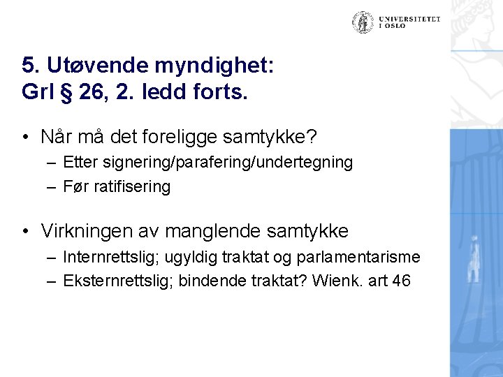 5. Utøvende myndighet: Grl § 26, 2. ledd forts. • Når må det foreligge