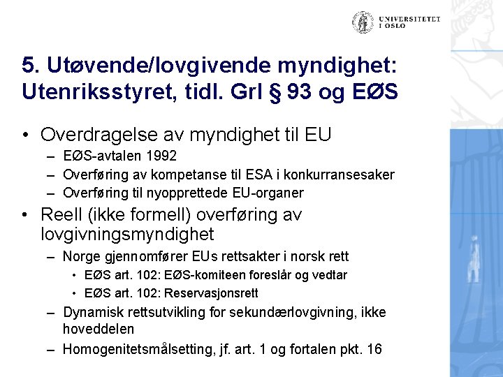 5. Utøvende/lovgivende myndighet: Utenriksstyret, tidl. Grl § 93 og EØS • Overdragelse av myndighet