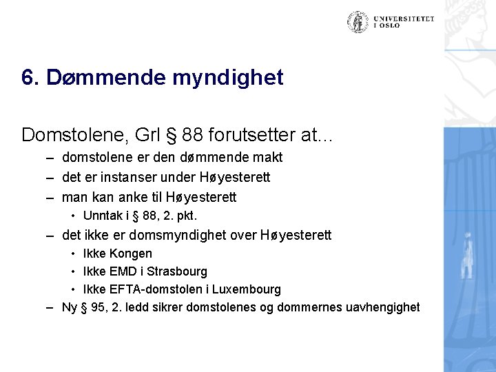 6. Dømmende myndighet Domstolene, Grl § 88 forutsetter at… – domstolene er den dømmende