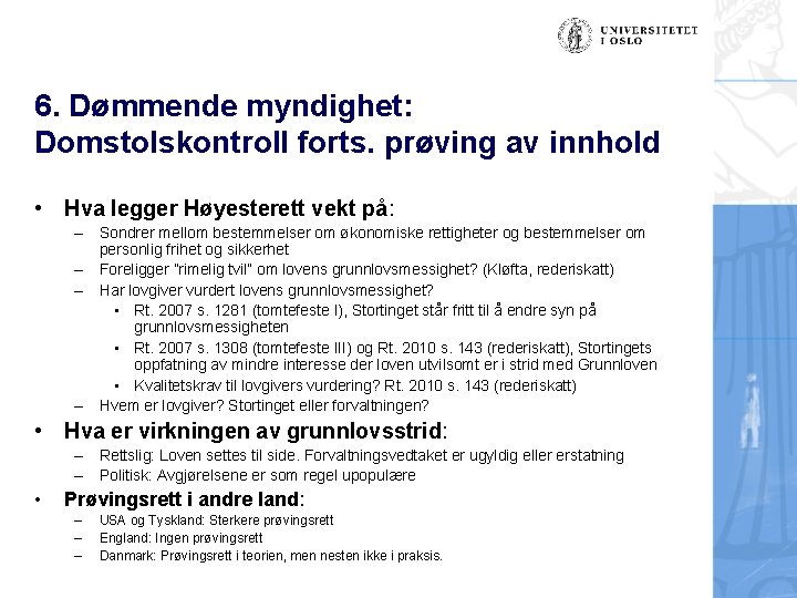 6. Dømmende myndighet: Domstolskontroll forts. prøving av innhold • Hva legger Høyesterett vekt på: