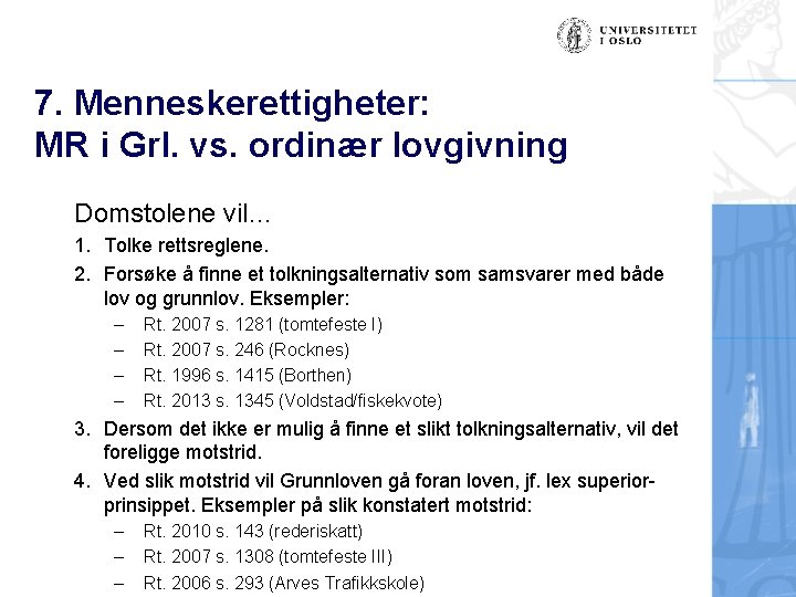 7. Menneskerettigheter: MR i Grl. vs. ordinær lovgivning Domstolene vil… 1. Tolke rettsreglene. 2.