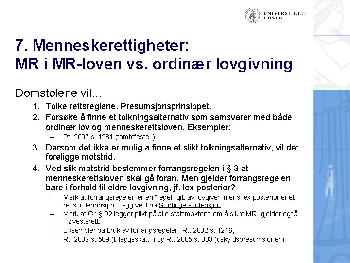 7. Menneskerettigheter: MR i MR-loven vs. ordinær lovgivning Domstolene vil… 1. Tolke rettsreglene. Presumsjonsprinsippet.