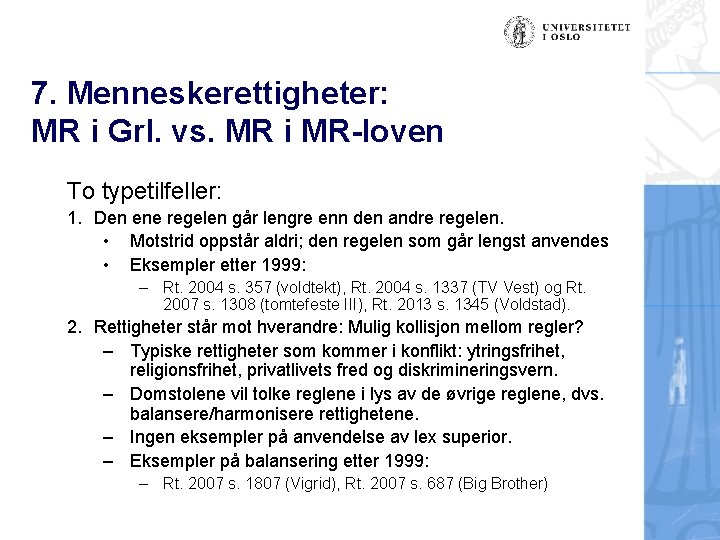 7. Menneskerettigheter: MR i Grl. vs. MR i MR-loven To typetilfeller: 1. Den ene